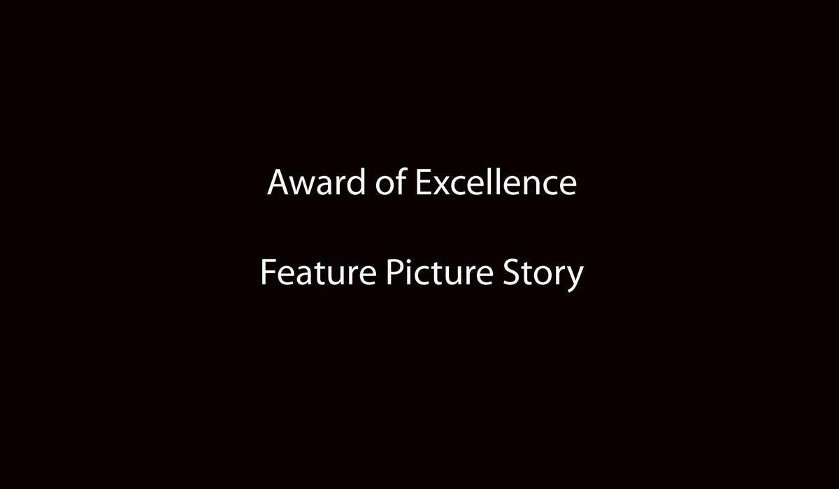 Award of Excellence, Feature Picture Story - Greg Ruffing / Freelance